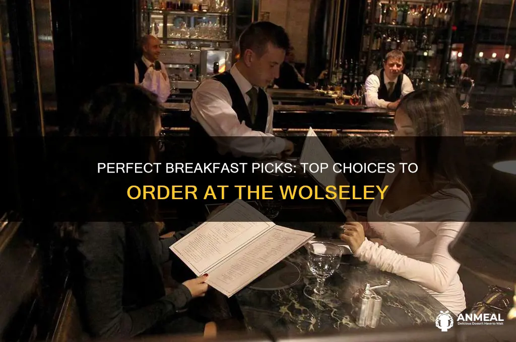 what to order for breakfast at wolseley