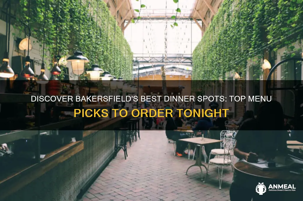 what to order for dinner bakersield ca
