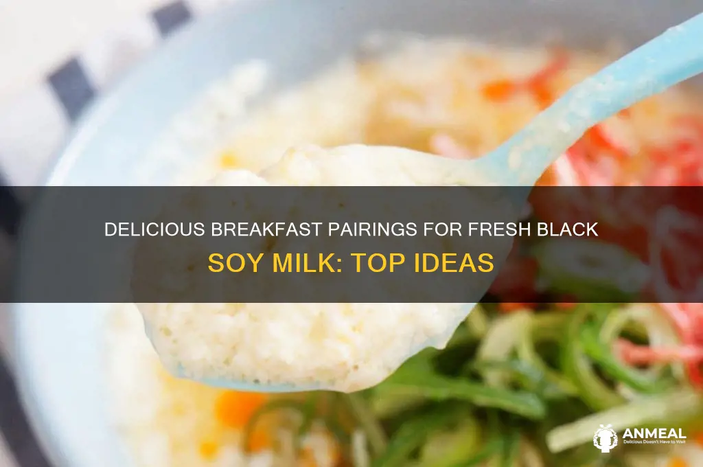 what to pair with fresh black soy milk breakfast