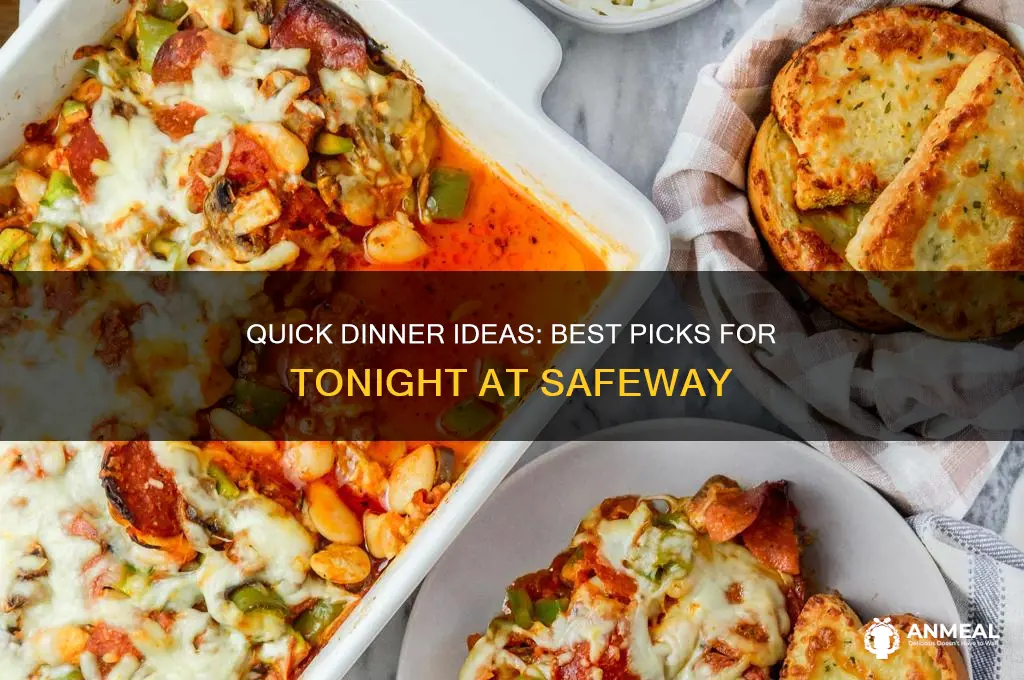 what to pick up for dinner tonight at safeway