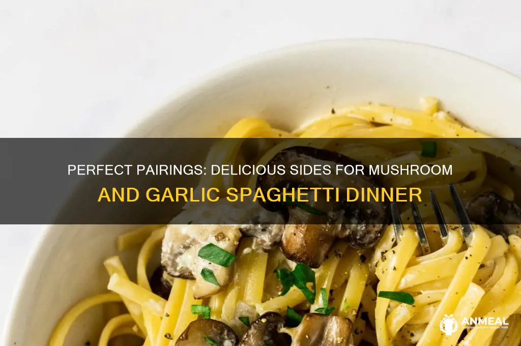 what to servewith mashroom an garlic spahetti dinner