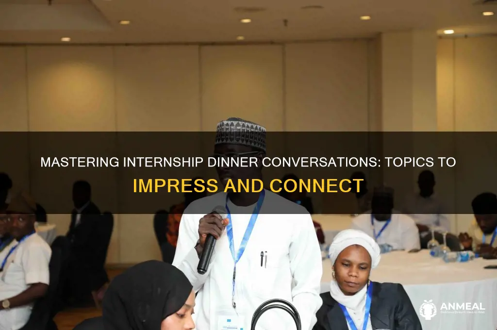 what to talk about at an internship dinner