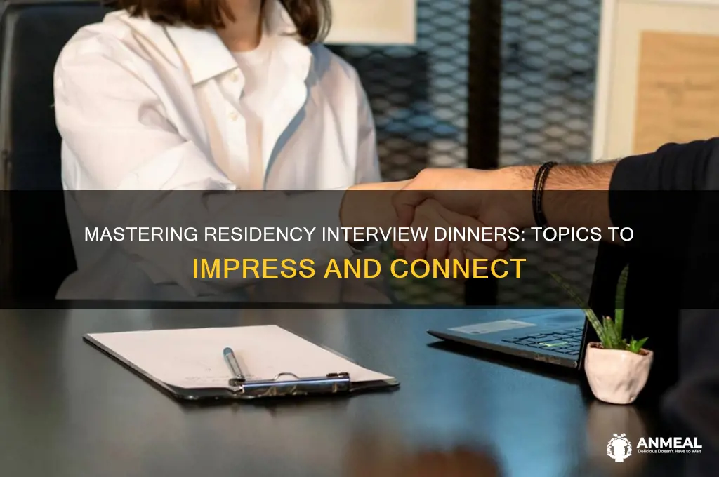 what to talk about in residency interview dinner