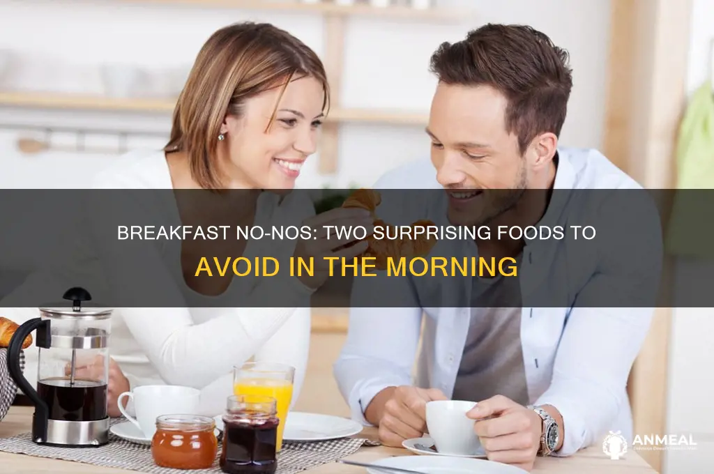 what two things you cannot have for breakfast