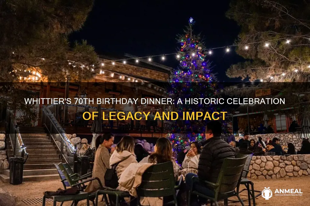 what was significant about whittiers 70th birthday dinner