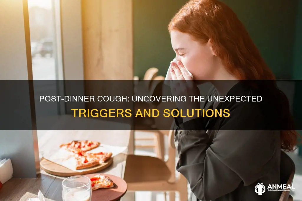 what will cause coughing after dinner no other meals