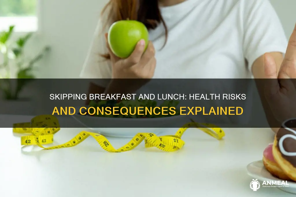 what will happen if we skip breakfast and lunch