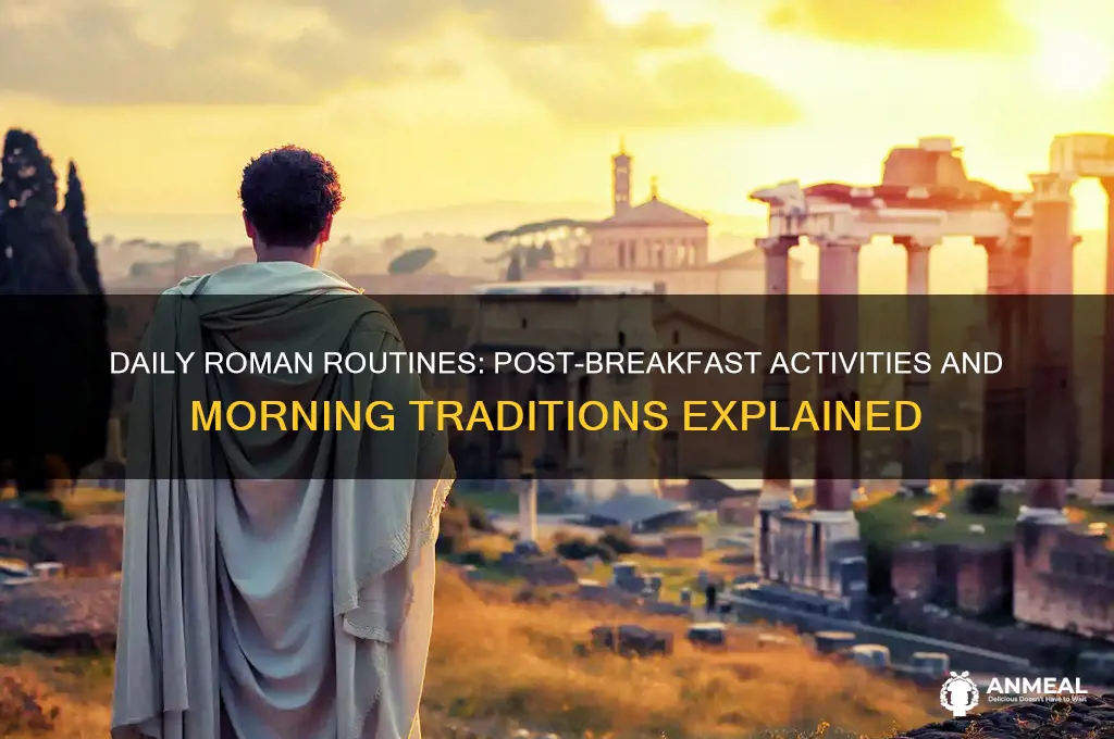 what would a roman do after breakfast