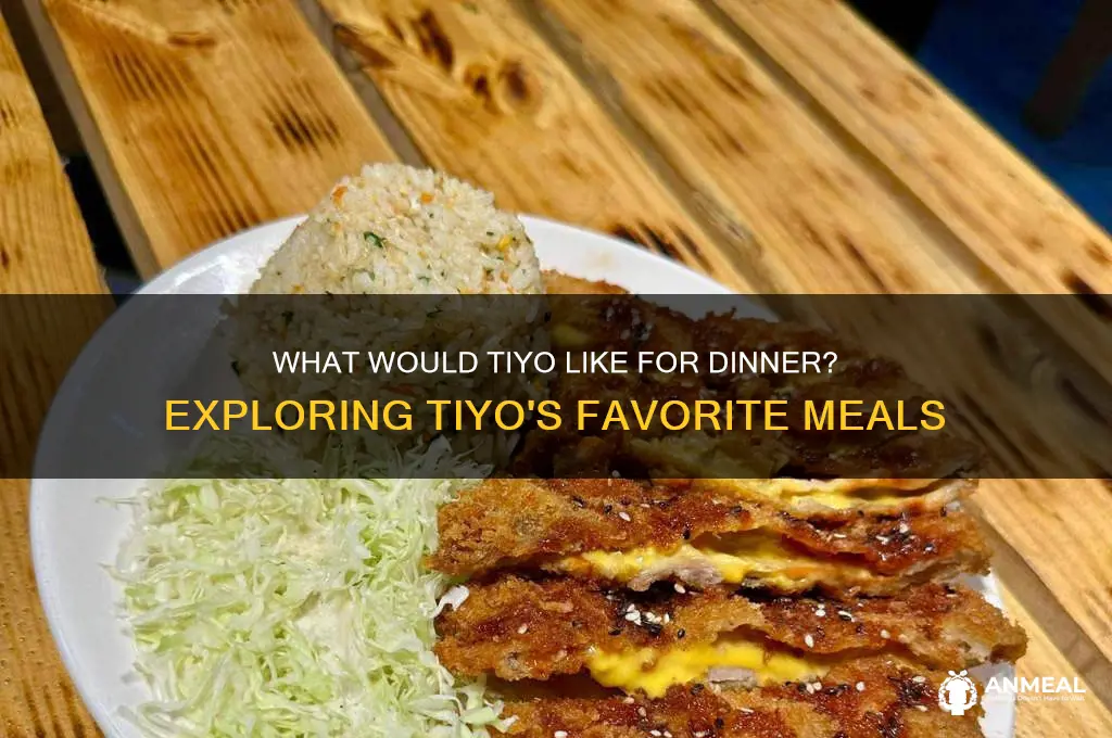 what would tiyo like for dinner