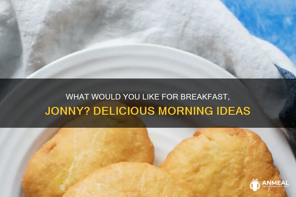what would you like for breakfast jonny