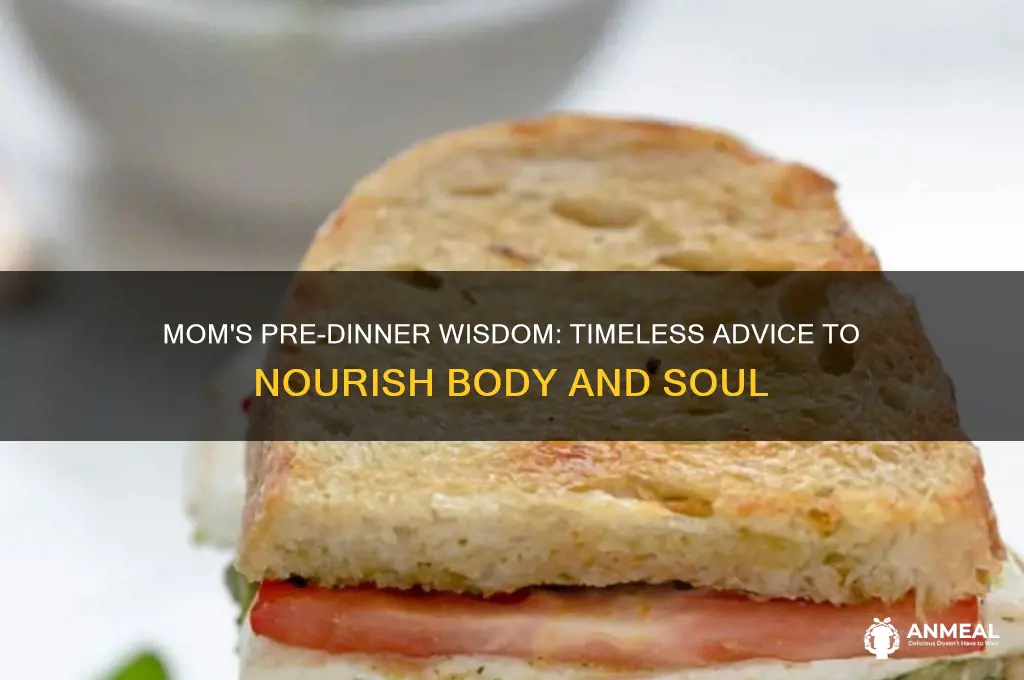 what would your mom tell you before dinner