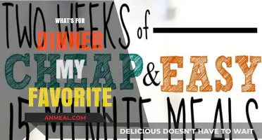What's for Dinner? My Favorite Quick, Easy, and Delicious Recipes