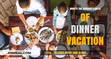 Exploring the Typical Duration of Dinner Vacations: A Comprehensive Guide