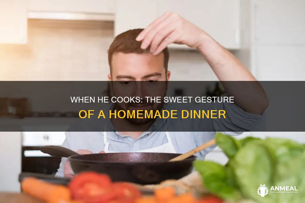 when a guy made dinner for you