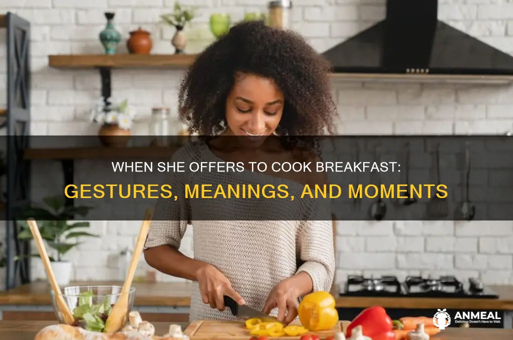 when a women offer to cook breakfast