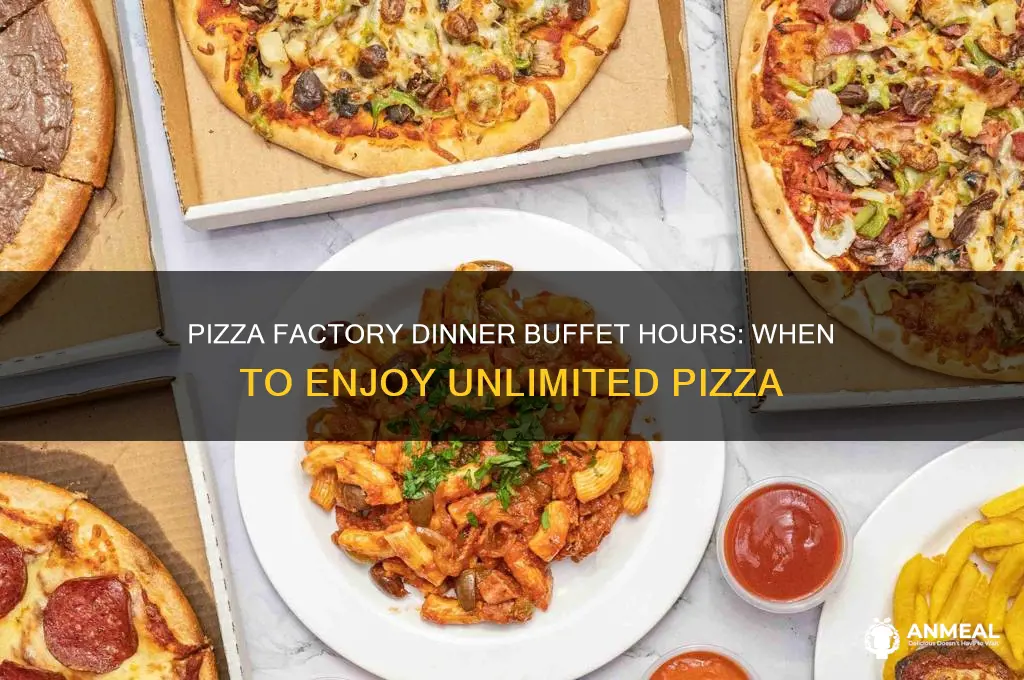 when are the dinner buffet hours at pizza factory