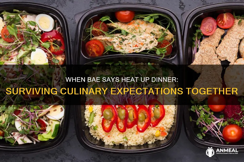 when bae says heat up dinner