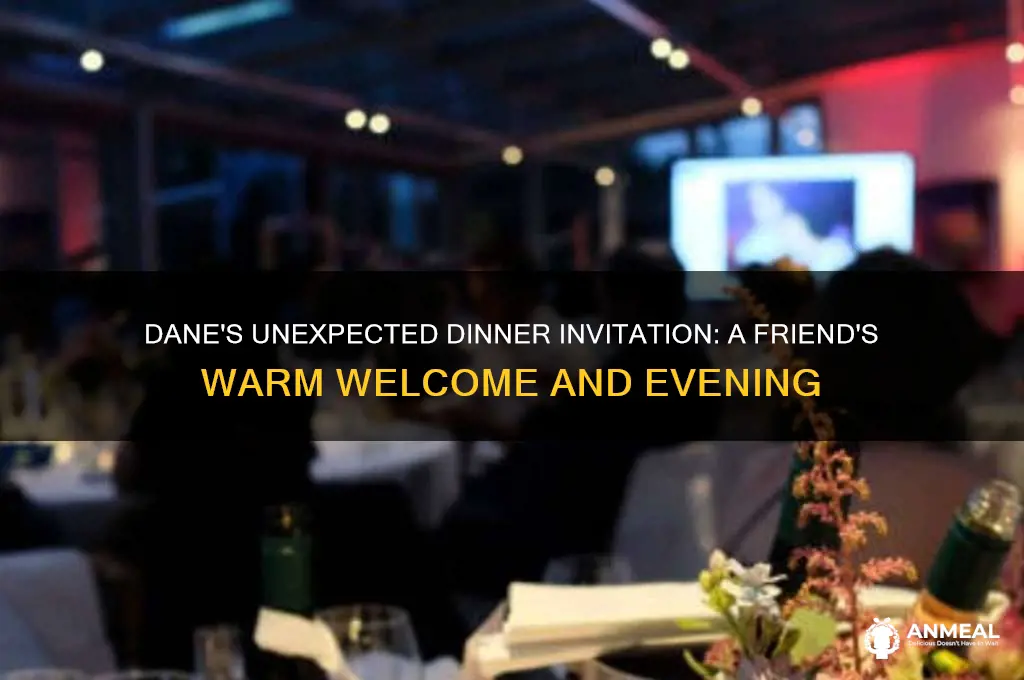 when dane was invited to dinner by a friend