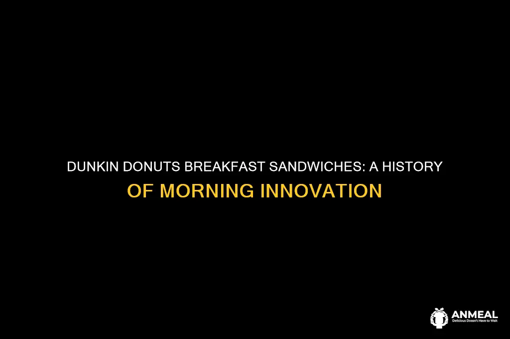 when did dunkin donuts start selling breakfast sandwiches