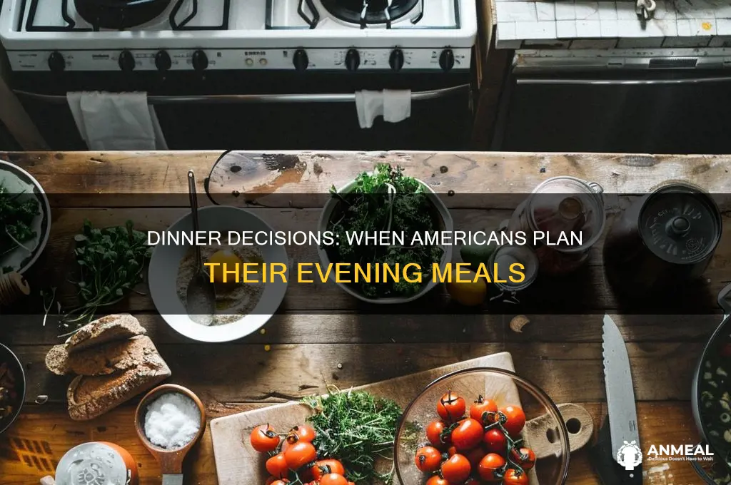 when do americans choose what they will have for dinner
