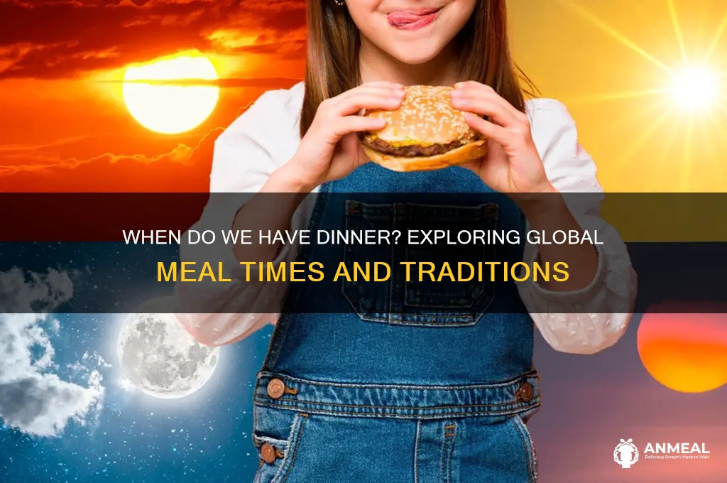 when do we have dinner