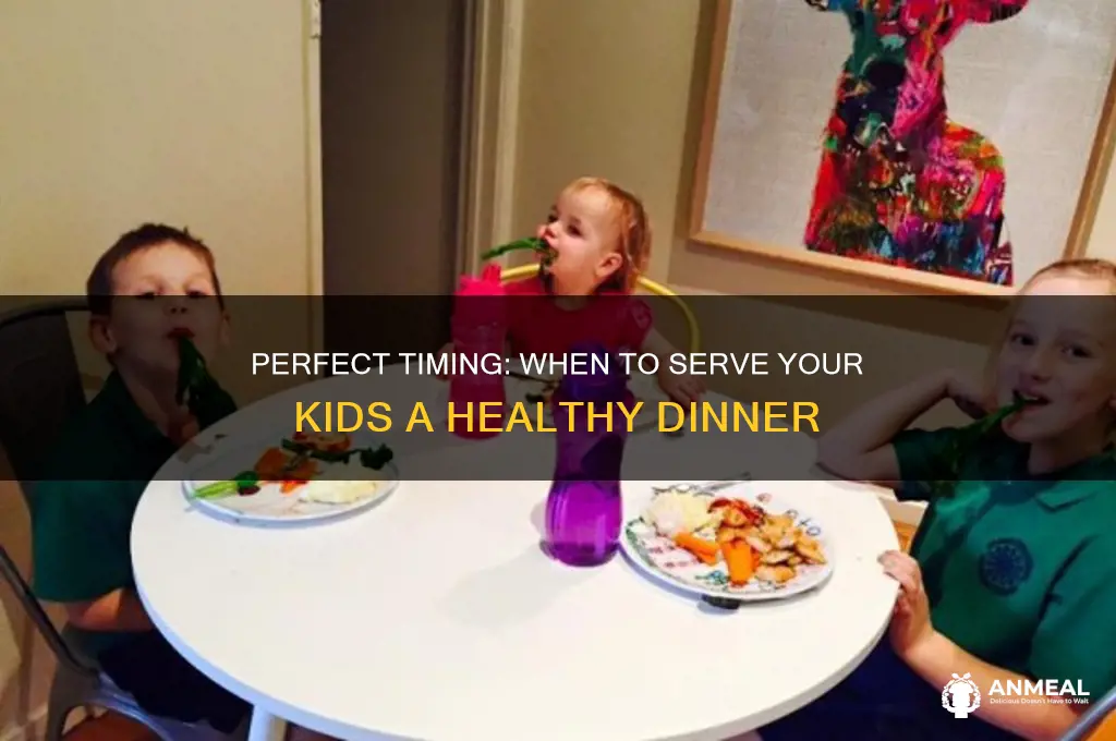 when do you feed your kids dinner