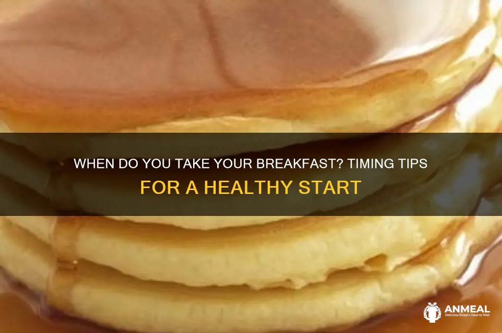 when do you take your breakfast answer