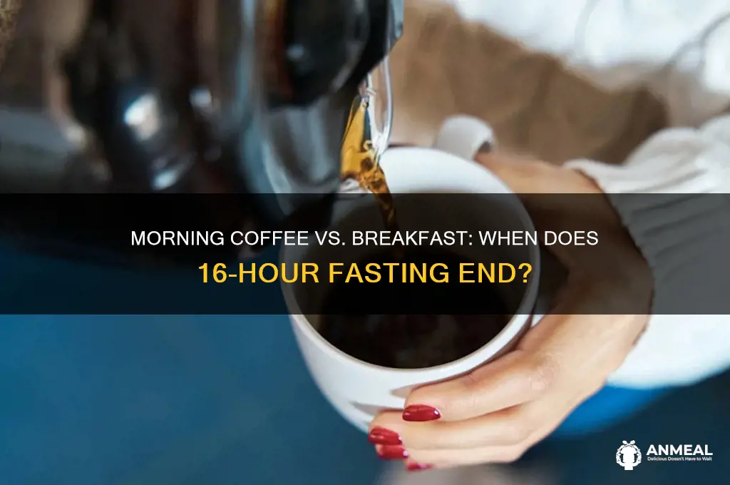 when does 16 hr fasting end morning coffee or breakfast