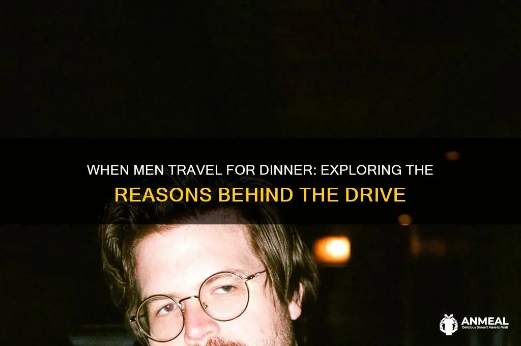 when does a man drive to another yown for dinner