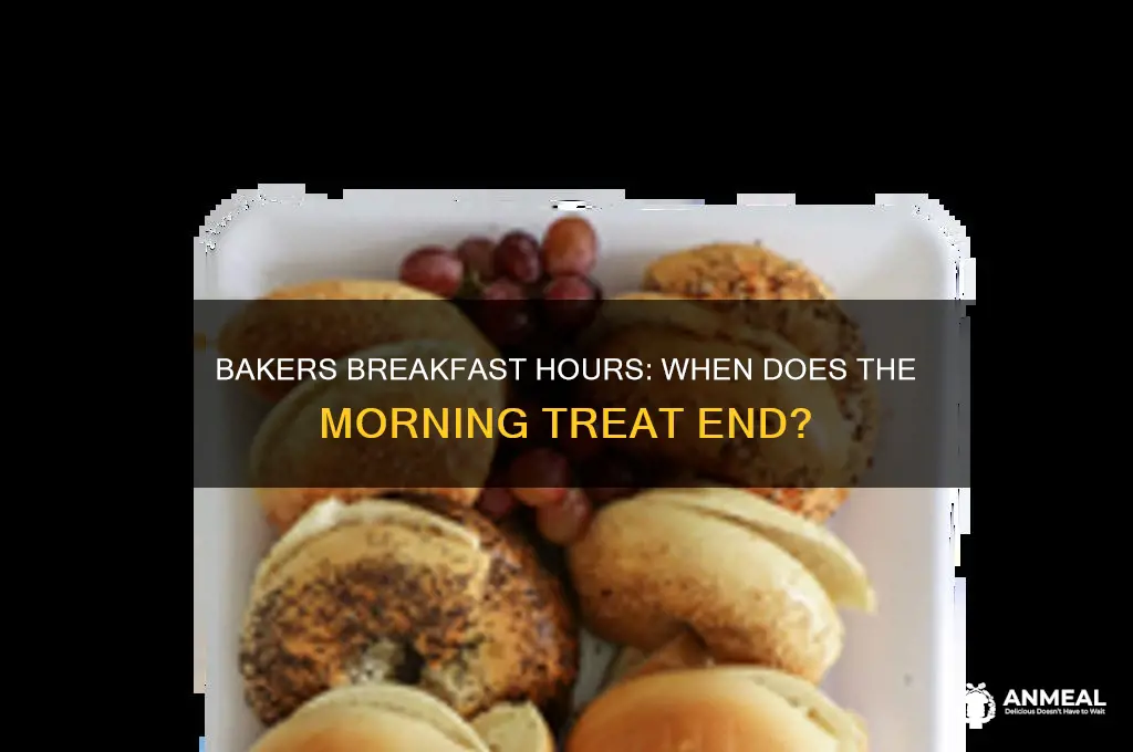 when does bakers breakfast end