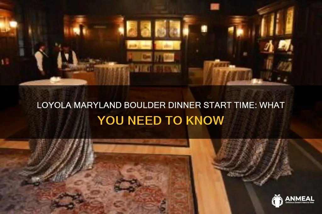 when does bpulder dinner start loyola maryland
