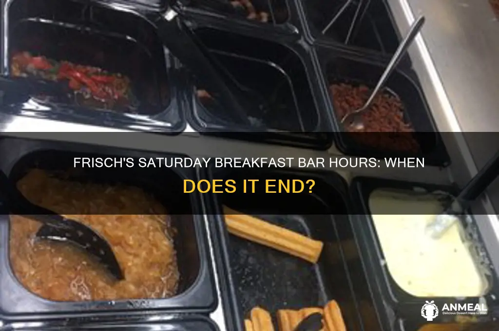 when does breakfast bar end on saturday at frisch