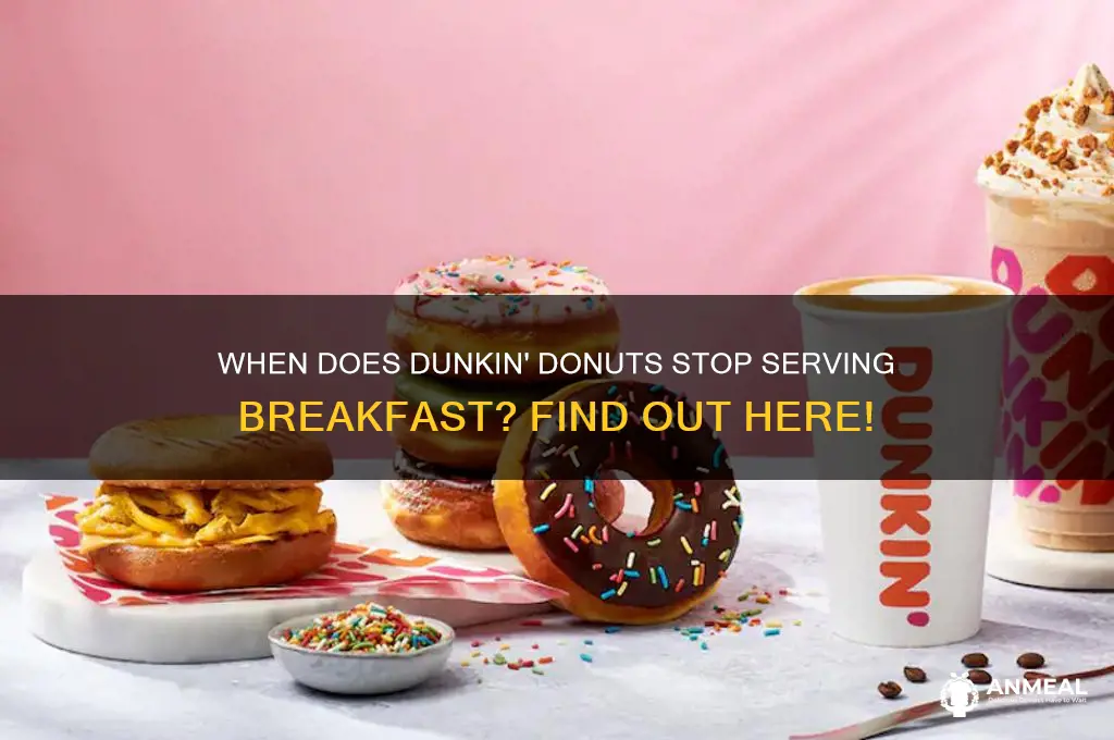 when does breakfast end at dunkin donuts