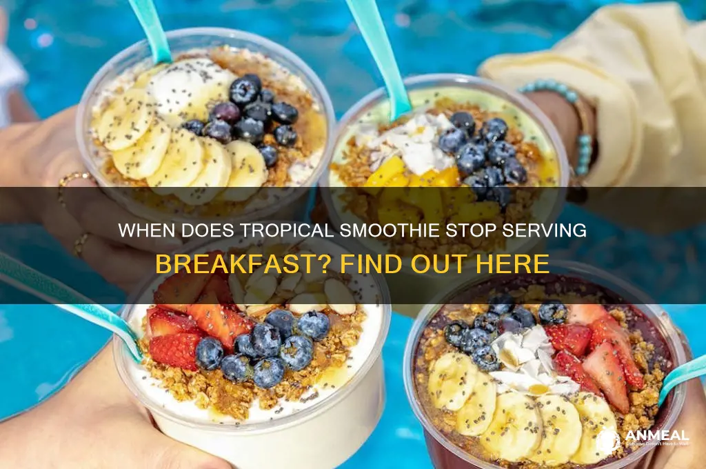 when does breakfast end at tropical smoothie