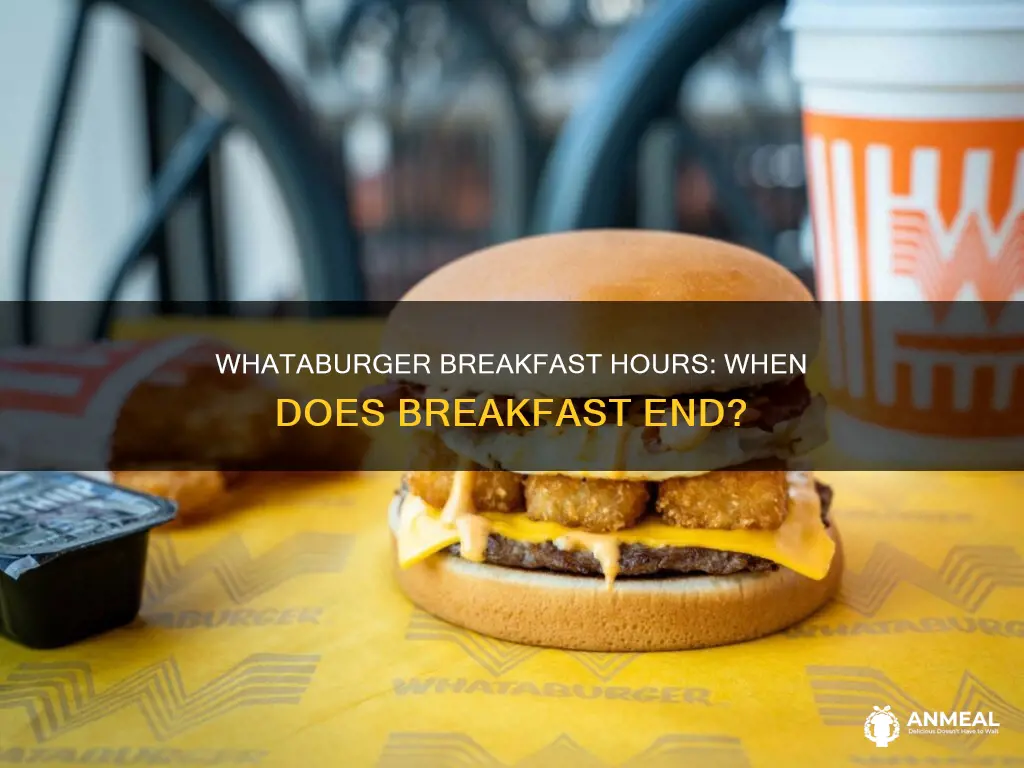 when does breakfast end at whataburger