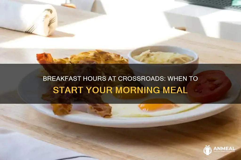 when does breakfast start at crossroads