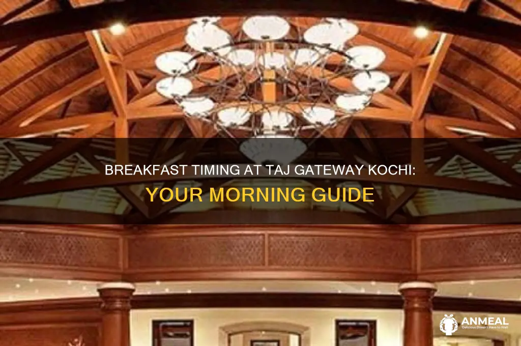 when does breakfast start at taj gateway kochin