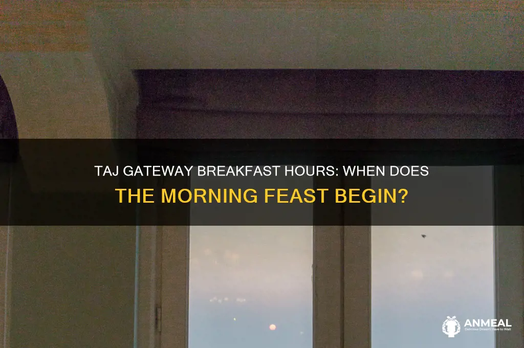 when does breakfast start at taj gateway