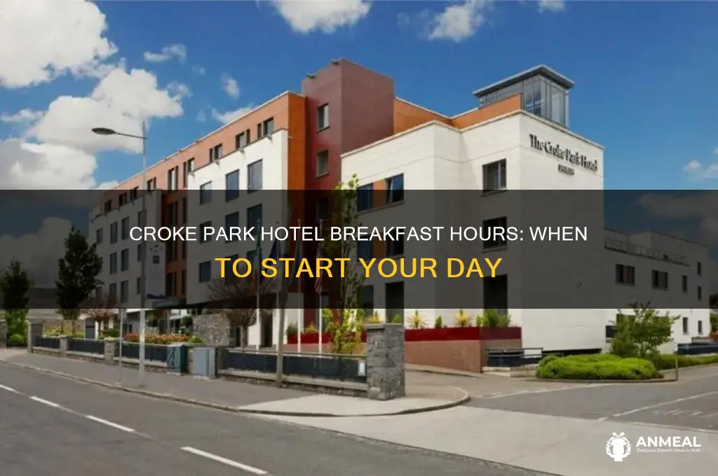 when does breakfast start at the croke park hotel
