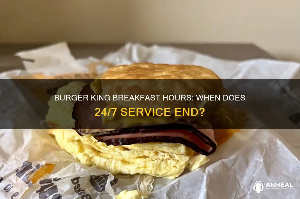 when does burger king stop breakfast at 24 7