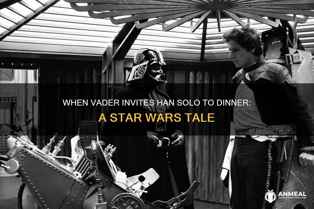 when does darth vadar invite han to dinner