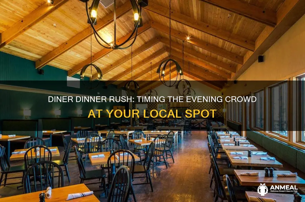 when does dinner rush start at a diner