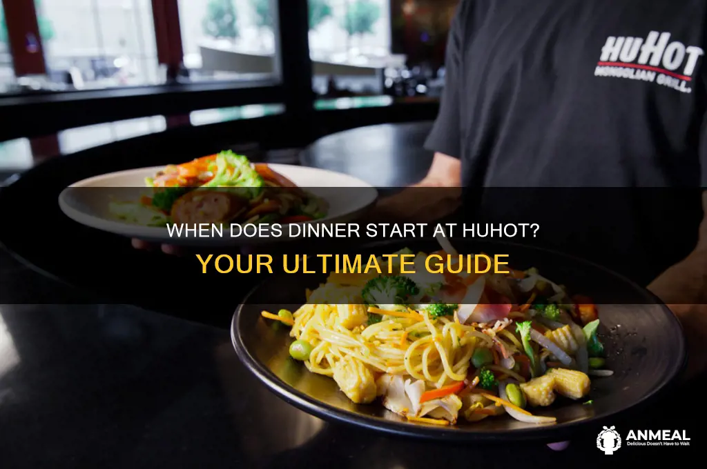 when does dinner start at huhot