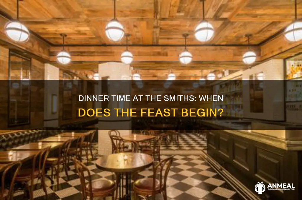 when does dinner start at the smith