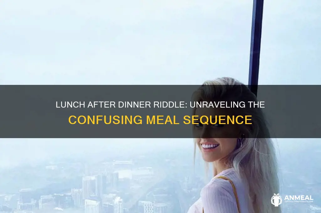 when does lunch come after dinner riddle