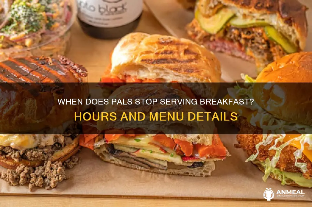 when does pals stop selling breakfast
