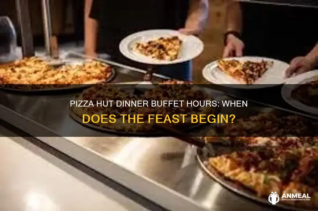 when does pizza hut dinner buffet start