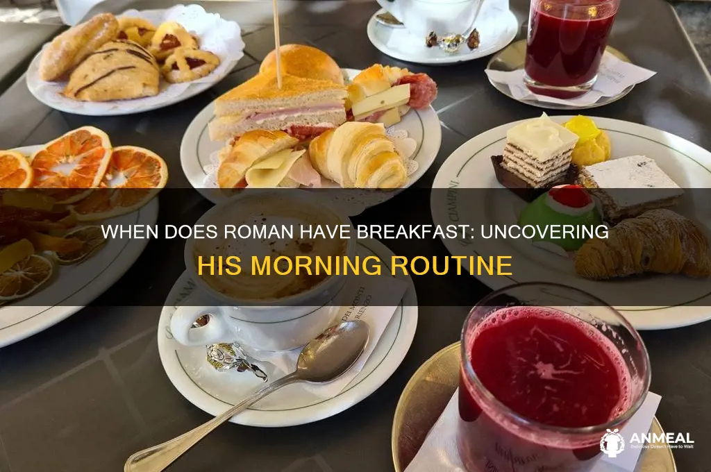 when does roman have breakfast
