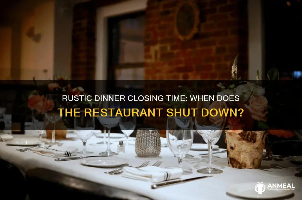 when does rustic dinner close