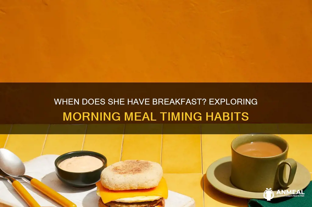 when does she have breakfast